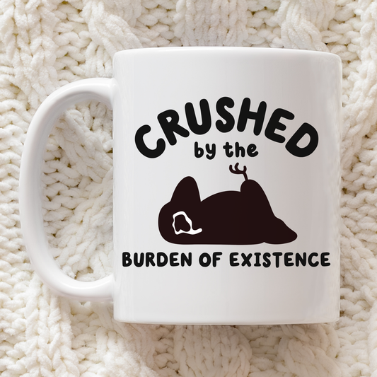 Crushed By The Burden Of Existence Mug