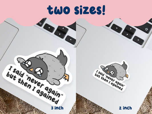I Said Never Again But Then I Agained Sticker