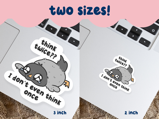 Think Twice? I Don't Even Think Once Sticker