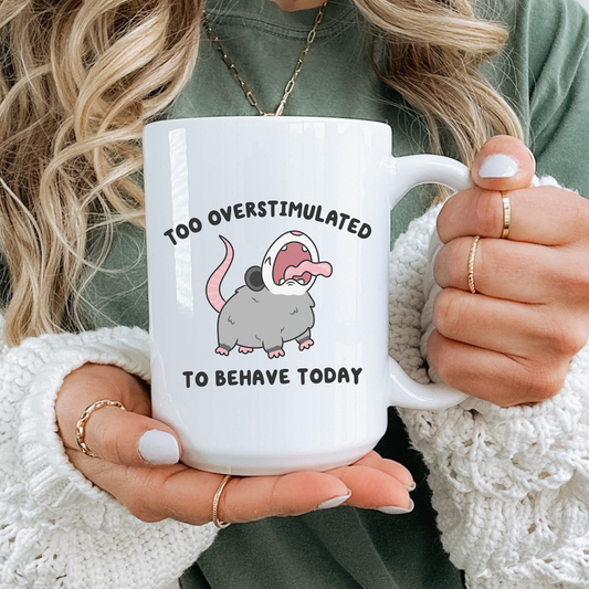 Too Overstimulated To Behave Mug