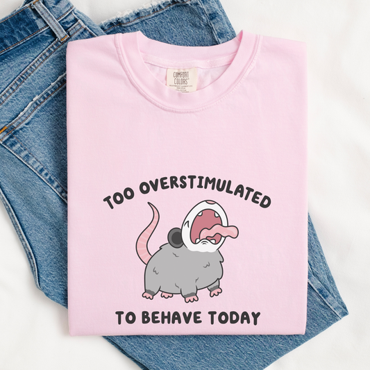 Too Overstimulated To Behave Screaming Possum Comfort Colors Shirt