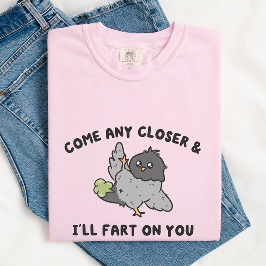 Come Any Closer & I'll Fart On You Comfort Colors Shirt