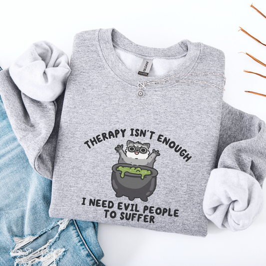 Need Evil People To Suffer Sweatshirt