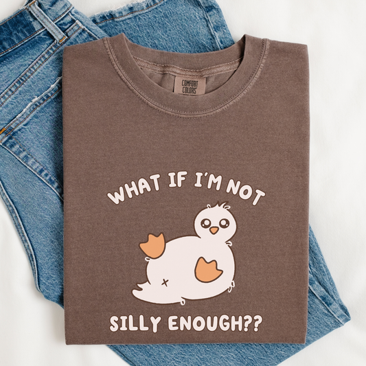 What If I'm Not Silly Enough Comfort Colors Shirt