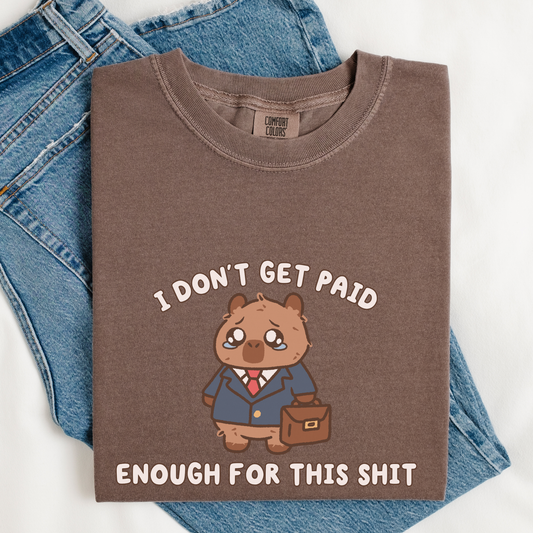 I Don't Get Paid Enough For This Comfort Colors Shirt