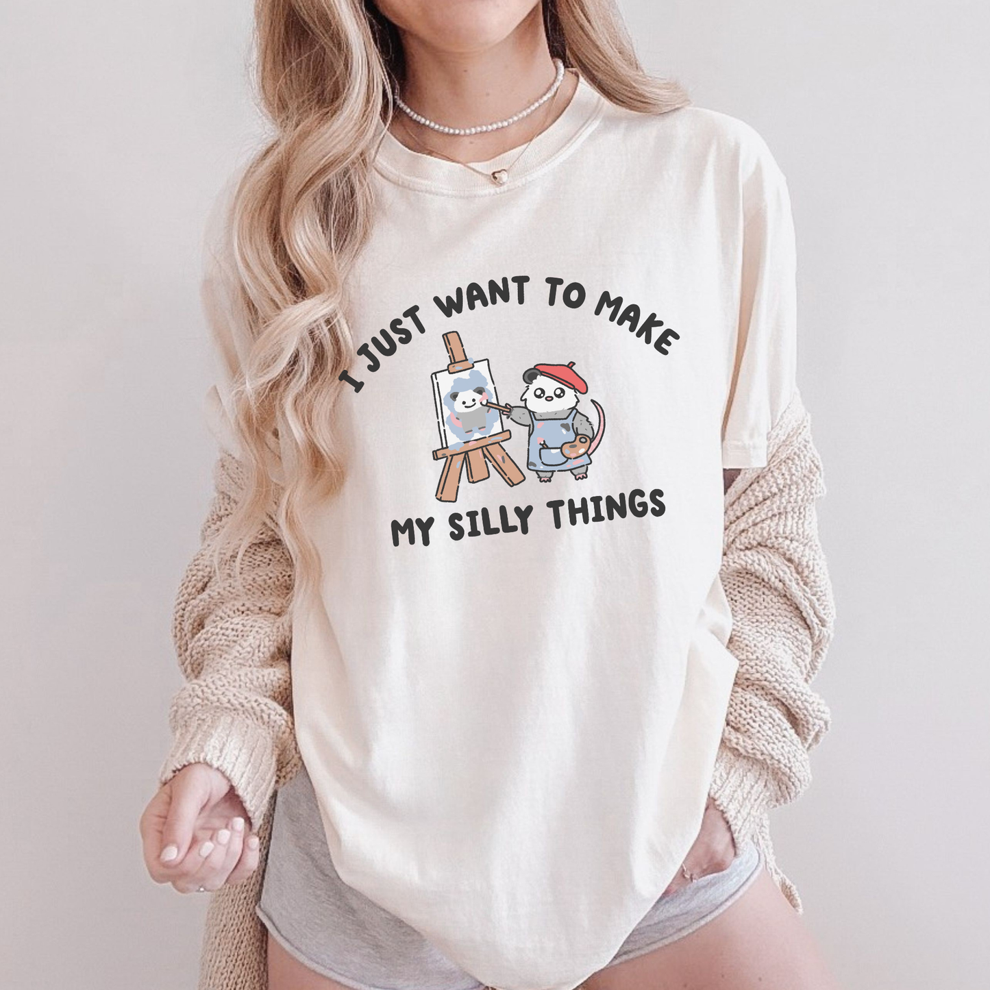 I Just Want To Make My Silly Things Comfort Colors Shirt