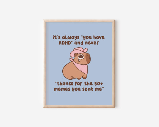 It's Always You Have ADHD & Never Thanks For The Memes Art Print