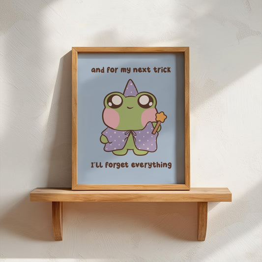 For My Next Trick I'll Forget Everything Art Print