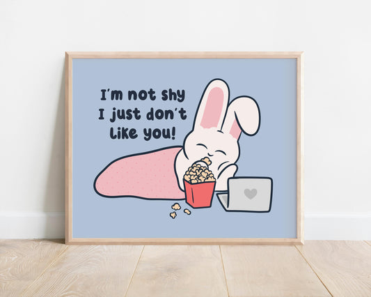 I'm Not Shy I Just Don't Like You Art Print