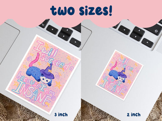 I Will Succeed Bc I Am Insane Sticker