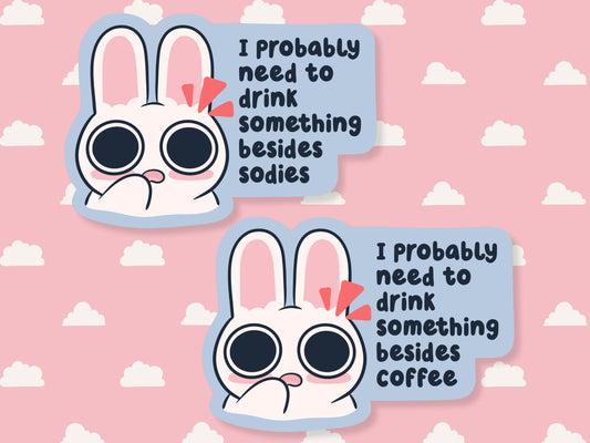I Probably Need To Drink Something Besides... Sticker