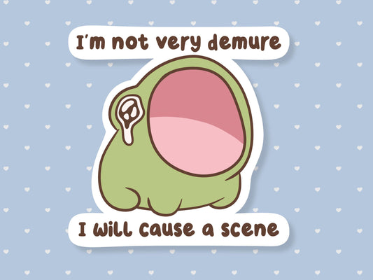 Not Demure I Will Cause A Scene Sticker