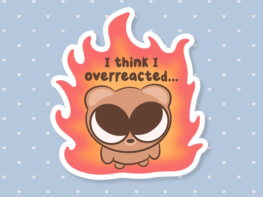 I Think I Overreacted Bear Sticker