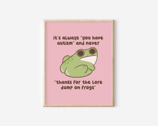 It's Always You Have Autism & Never Thanks For The Lore On Frogs Art Print