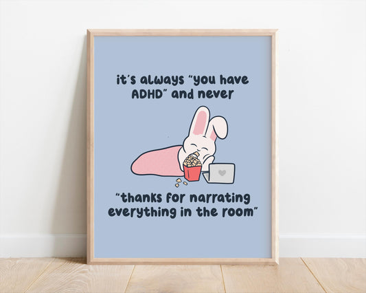 It's Always You Have ADHD & Never Thanks For Narrating The Room Art Print