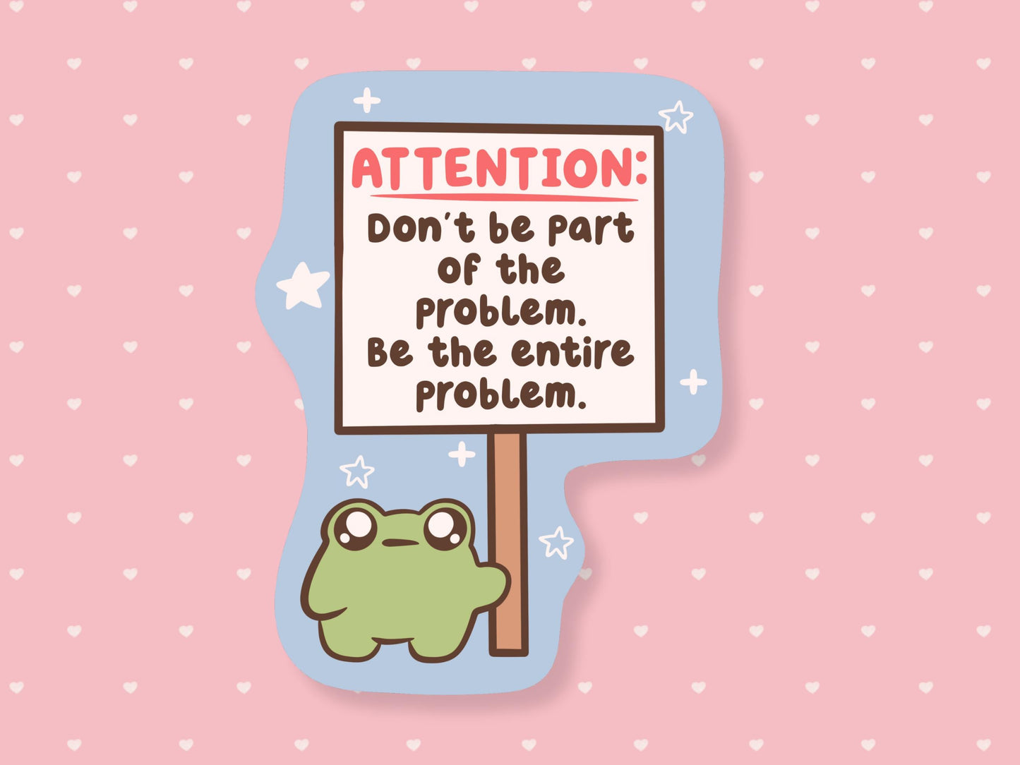 Be The Entire Problem Sticker