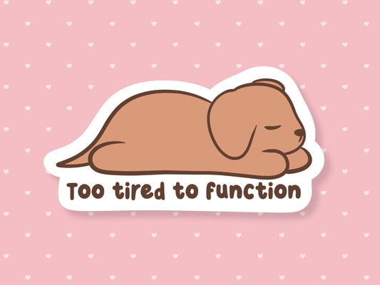 Too Tired To Function Sticker