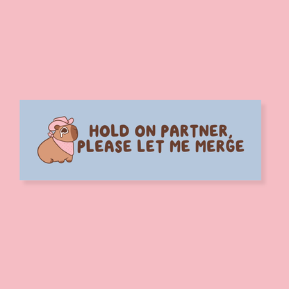 Hold On Partner, Please Let Me Merge Car Magnet