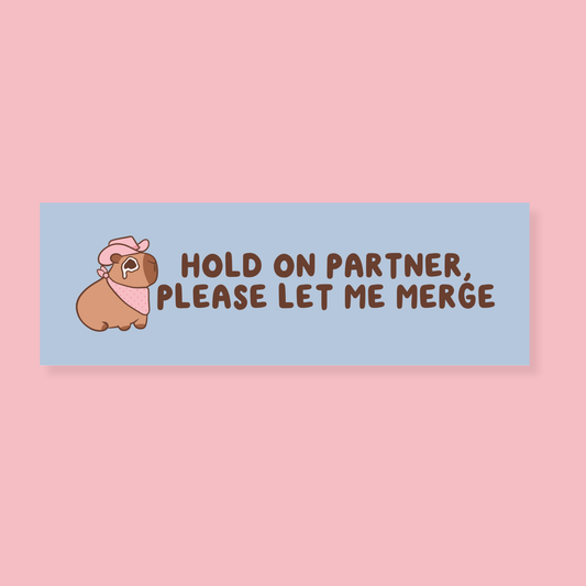 Hold On Partner, Please Let Me Merge Car Magnet