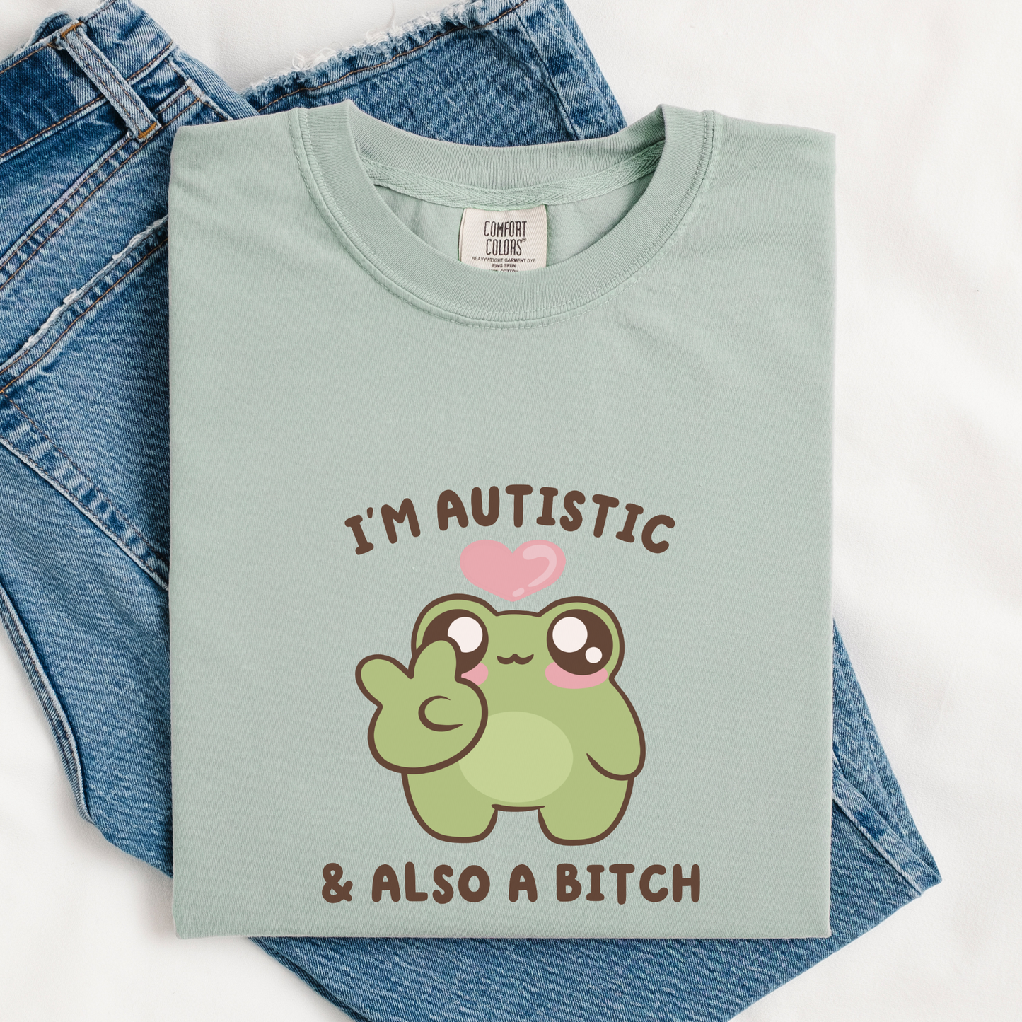 I'm Autistic And A Bitch Comfort Colors Shirt