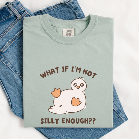 What If I'm Not Silly Enough Comfort Colors Shirt