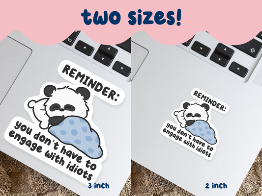 Reminder: You Don't Have To Engage With Idiots Sticker