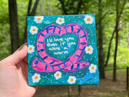 ORIGINAL I'd Love You Even If You Were A Worm Acrylic Painting A