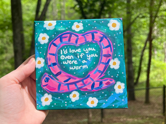 ORIGINAL I'd Love You Even If You Were A Worm Acrylic Painting A