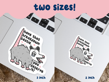 Have That Breakdown Bestie, You Deserve It Sticker