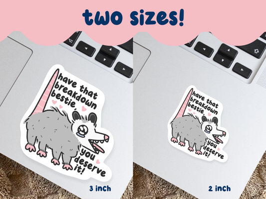 Have That Breakdown Bestie, You Deserve It Sticker