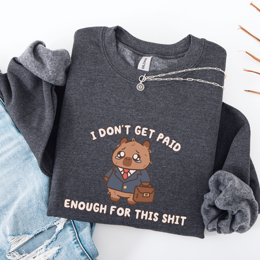 I Don't Get Paid Enough For This Sweatshirt