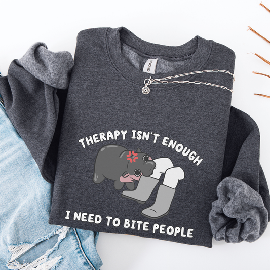Therapy Isn't Enough I Need To Bite People Sweatshirt