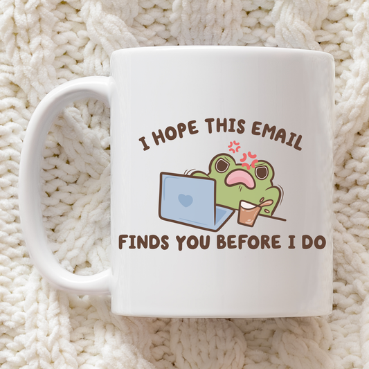 I Hope This Email Finds You Before I Do Angry Frog Mug