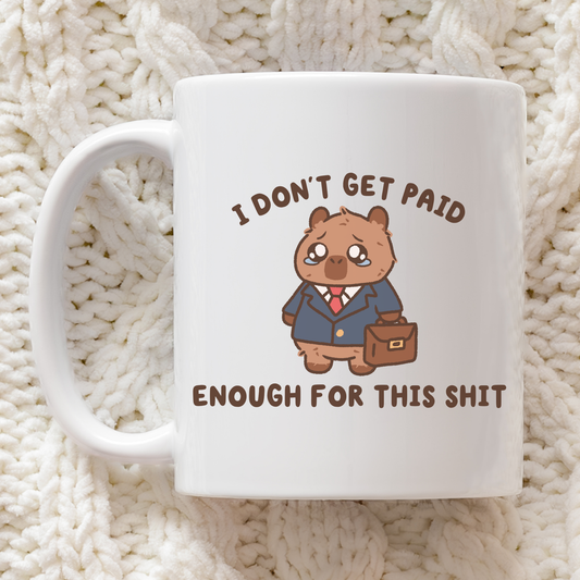 I Don't Get Paid Enough For This Mug