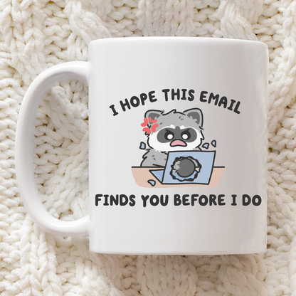 I Hope This Email Finds You Before I Do Raccoon Mug