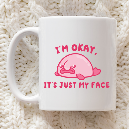 I'm Okay It's Just My Face Mug