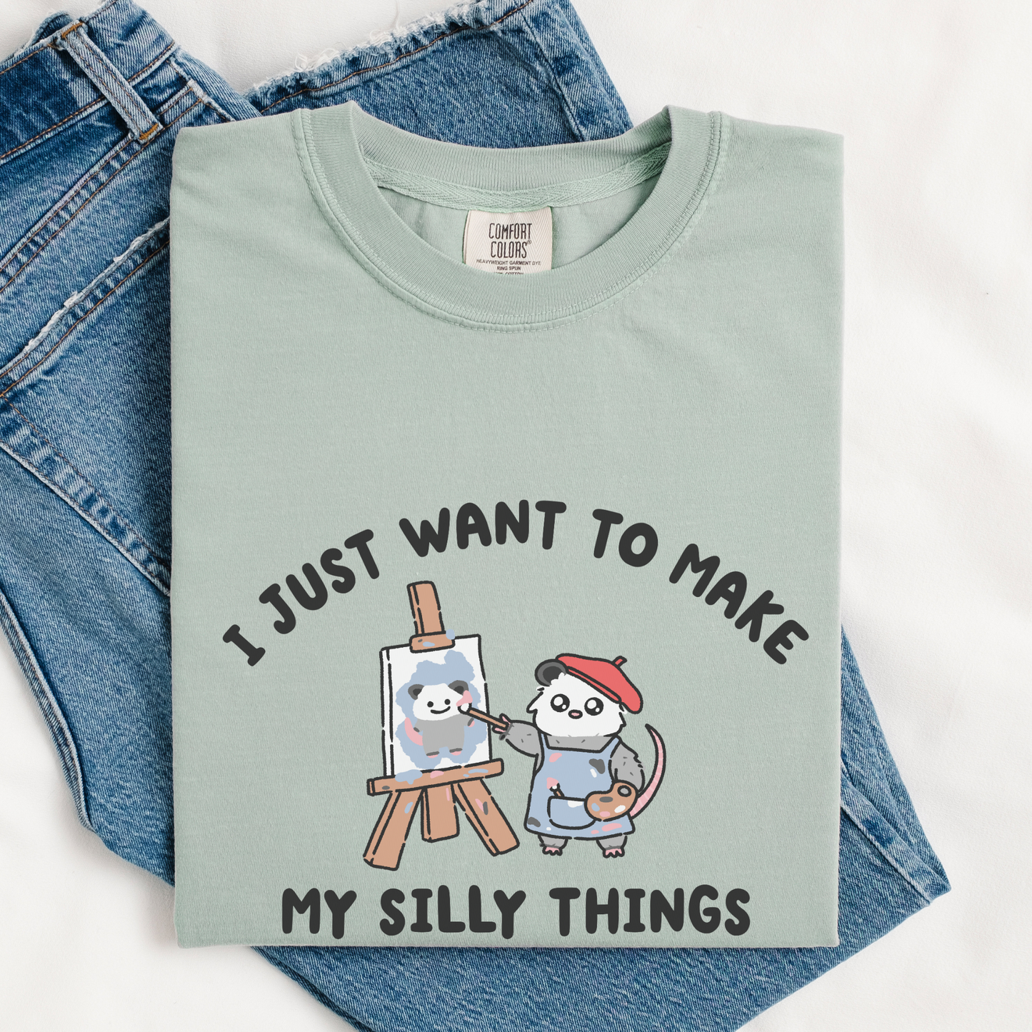 I Just Want To Make My Silly Things Comfort Colors Shirt