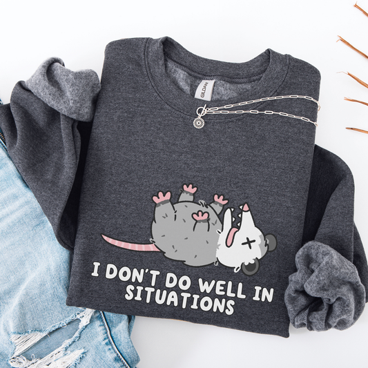 I Don't Do Well In Situations Sweatshirt