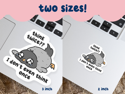 Think Twice? I Don't Even Think Once Sticker