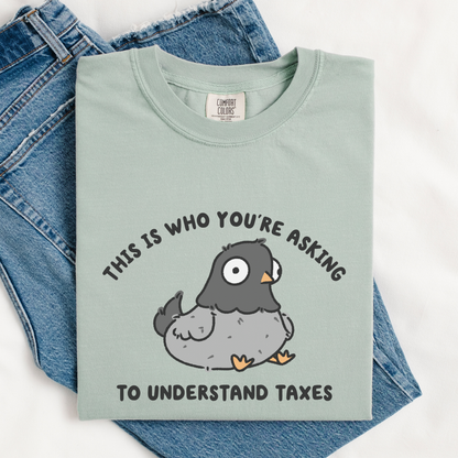 This Is Who You're Asking To Understand Taxes Comfort Colors Shirt