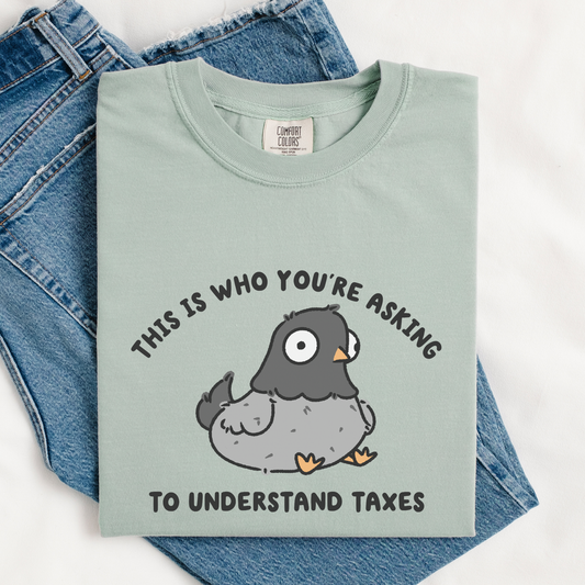 This Is Who You're Asking To Understand Taxes Comfort Colors Shirt