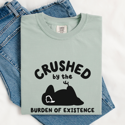 Crushed By The Burden Of Existence Comfort Colors Shirt