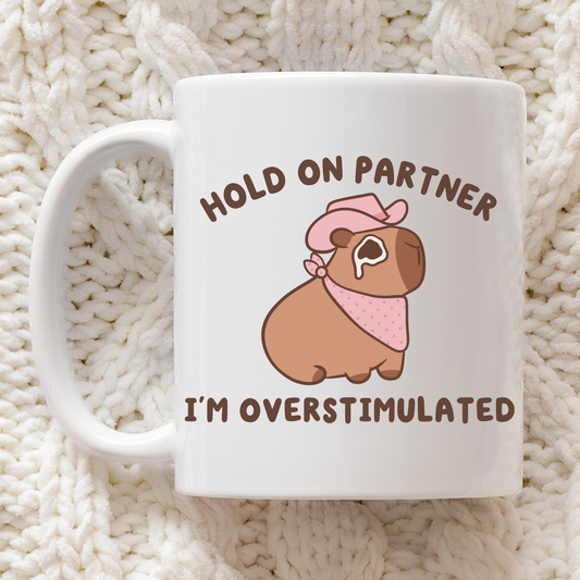 Hold On Partner I'm Overstimulated Mug