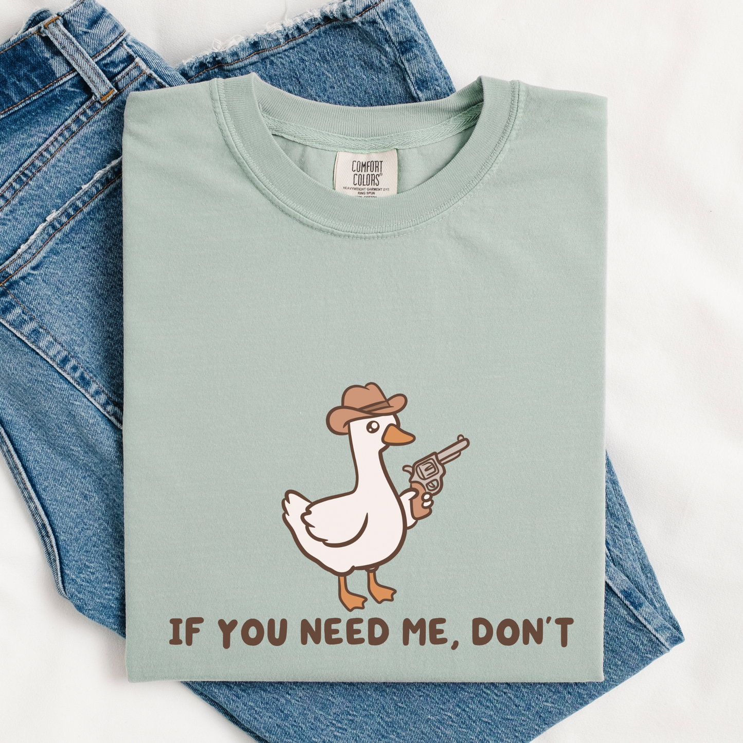 If You Need Me Dont Comfort Colors Shirt