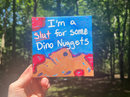 ORIGINAL Slut For Dino Nuggets Acrylic Painting