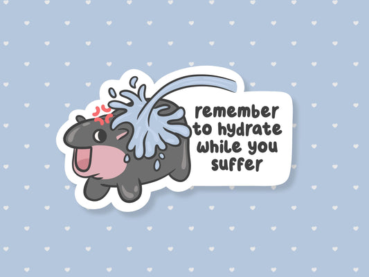 Remember To Hydrate While You Suffer Hippo Sticker