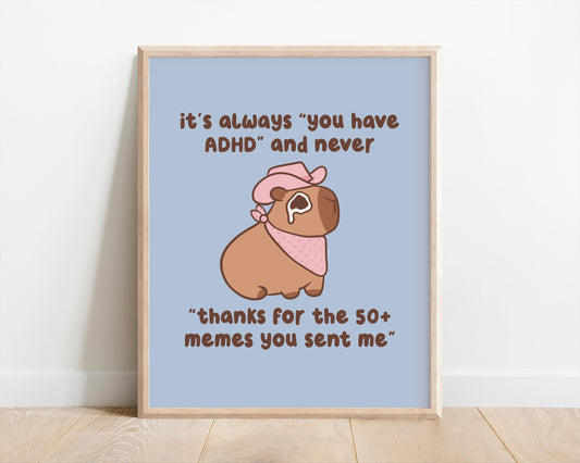 It's Always You Have ADHD & Never Thanks For The Memes Art Print