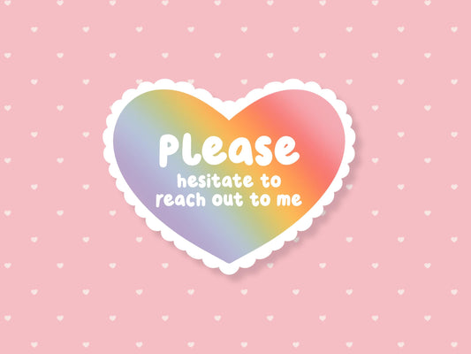 Please Hesitate To Reach Out Sticker