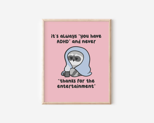 It's Always You Have ADHD & Never Thanks For The Entertainment Art Print