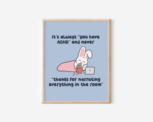 It's Always You Have ADHD & Never Thanks For Narrating The Room Art Print